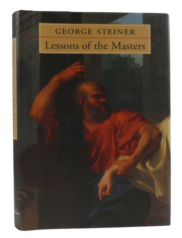 LESSONS OF THE MASTERS | George Steiner | First Edition; First Printing