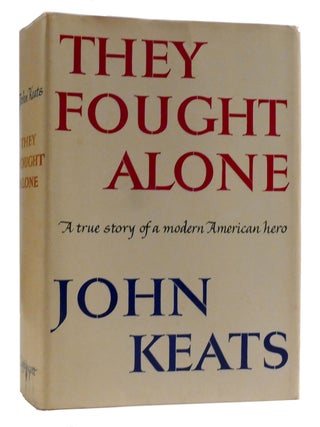 Item #316648 THEY FOUGHT ALONE A True Story of a Modern American Hero. John Keats