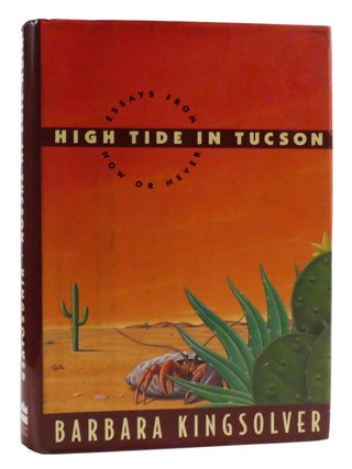 Item #316701 HIGH TIDE IN TUCSON Essays from Now or Never. Barbara Kingsolver