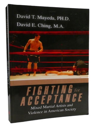 Item #317081 FIGHTING FOR ACCEPTANCE; Mixed Martial Artists and Violence in American Society....
