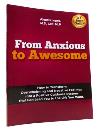 Item #318109 FROM ANXIOUS TO AWESOME; How to Transform Overwhelming and Negative Feelings Into a...