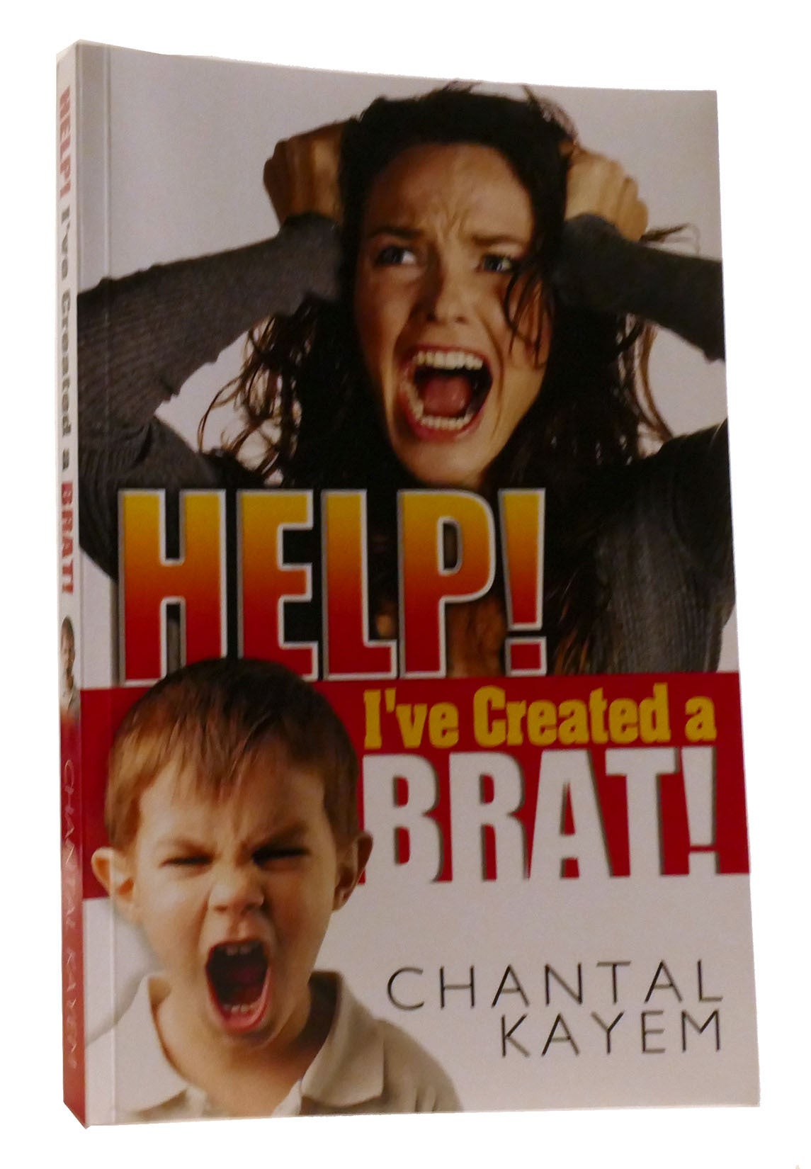 HELP! I'VE CREATED A BRAT! | Chantal Kayem | First Edition; First Printing