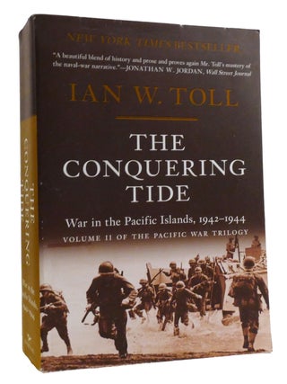 Item #318649 THE CONQUERING TIDE War in the Pacific Islands, 1942–1944. Ian W. Toll