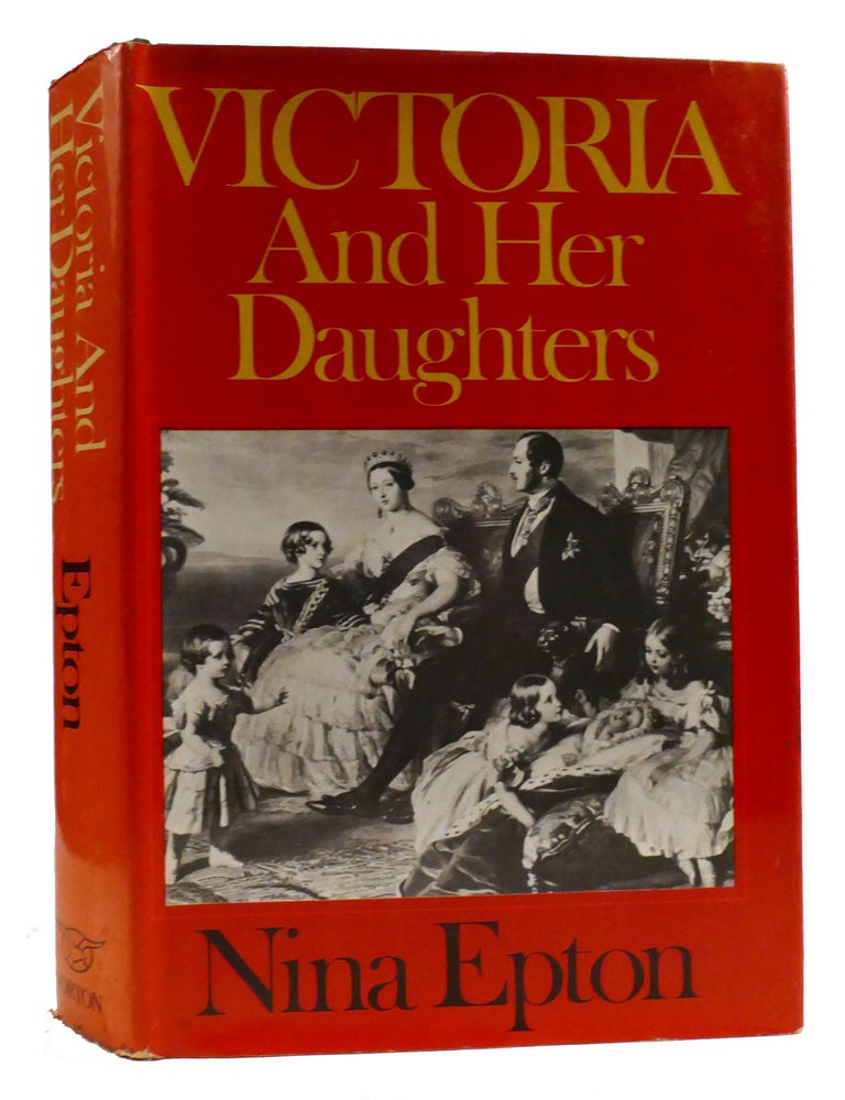 VICTORIA AND HER DAUGHTERS | Nina Consuelo Epton | First Edition; First ...