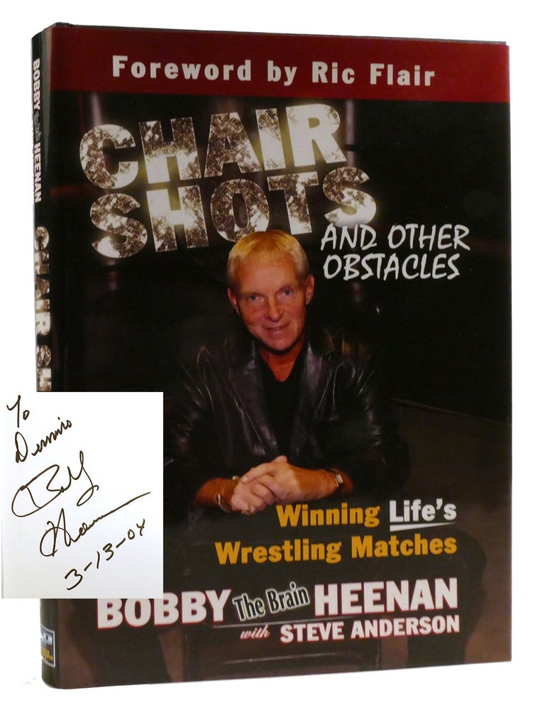 Item #319078 CHAIR SHOTS AND OTHER OBSTACLES; Winning Life's Wrestling Matches Signed. Steve Anderson Bobby Heenan.