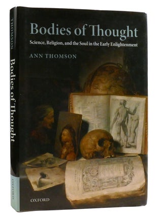 Item #319577 BODIES OF THOUGHT; Science, Religion, and the Soul in the Early Enlightenment. Ann...