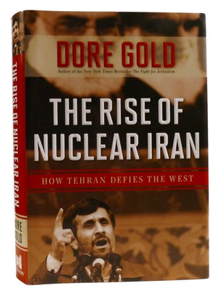 Item #319911 THE RISE OF NUCLEAR IRAN; How Tehran Defies the West. Dore Gold