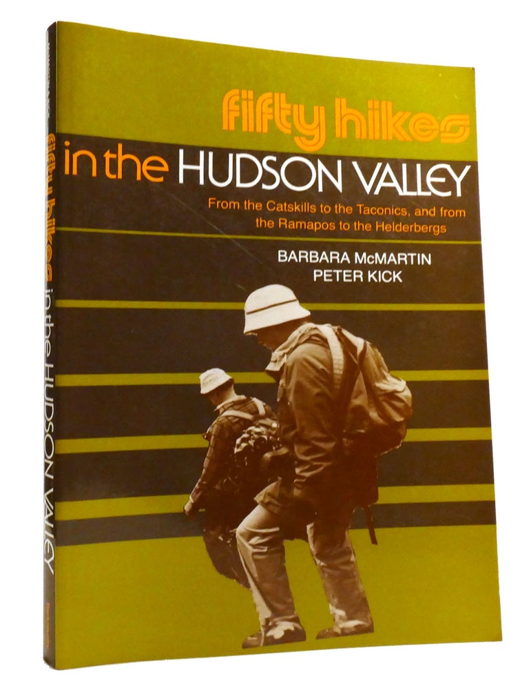 Item #319918 FIFTY HIKES IN THE HUDSON VALLEY; From the Catskills to the Taconics, and from the Ramapos to the Helderbergs. Peter Kick Barbara McMartin.