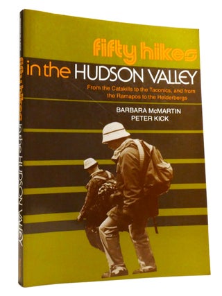 Item #319918 FIFTY HIKES IN THE HUDSON VALLEY; From the Catskills to the Taconics, and from the...
