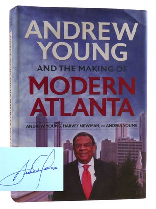 Item #320154 ANDREW YOUNG AND THE MAKING OF MODERN ATLANTA Signed. Harvey Newman Andrew Young,...