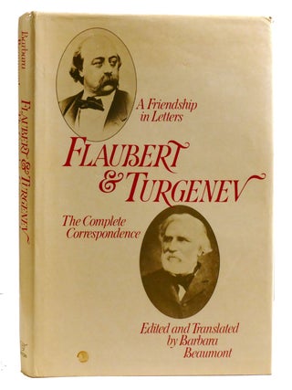 Item #320215 FLAUBERT AND TURGENEV A Friendship in Letters : the Complete Correspondence. Gustave...