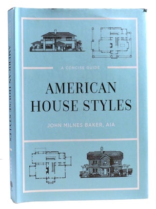Item #320243 AMERICAN HOUSE STYLES A Concise Guide. John Milnes Baker