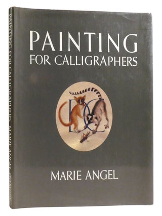 Item #320245 PAINTING FOR CALLIGRAPHERS. Marie Angel