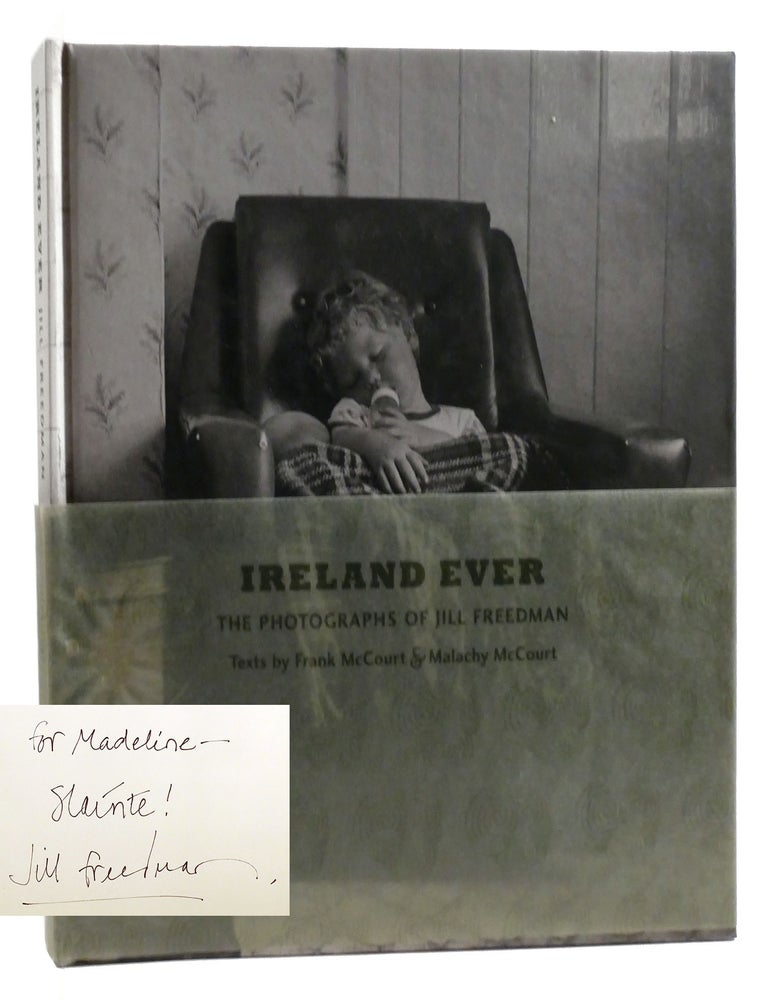 Item #320330 IRELAND EVER; The Photographs of Jill Freedman Signed. Malachy McCourt Jill Freedman Frank McCourt.