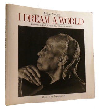 Item #320556 I DREAM A WORLD; Portraits of Black Women Who Changed America. Maya Angelou Brian...