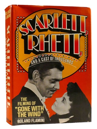 Item #320742 SCARLETT, RHETT, AND A CAST OF THOUSANDS The Filming of Gone with the Wind. Roland...