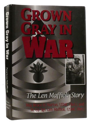 Item #321164 GROWN GRAY IN WAR The Len Maffioli Story. Len Maffoli Bruce H. Norton