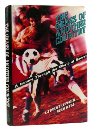 Item #321349 THE GRASS OF ANOTHER COUNTRY; A Journey through the World of Soccer. Christopher...