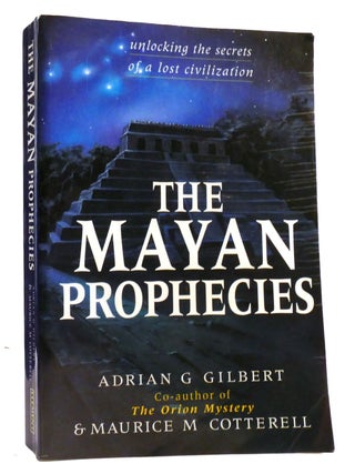 Item #321537 THE MAYAN PROPHECIES Unlocking the Secrets of a Lost Civilization. Maurice M....