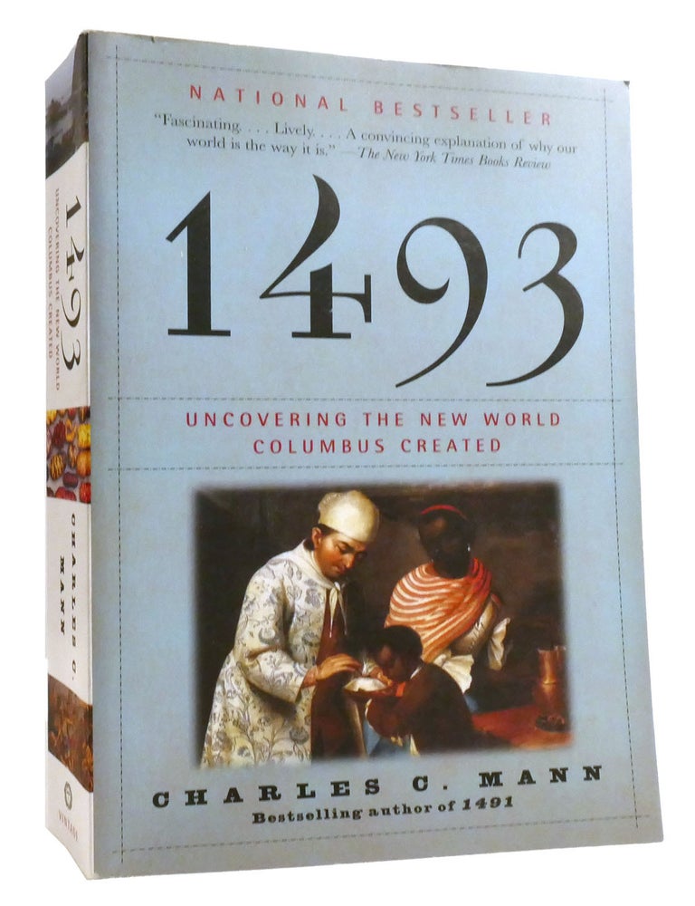 Item #321755 1493: UNCOVERING THE NEW WORLD COLUMBUS CREATED. Charles C. Mann.