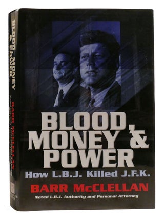 Item #321826 BLOOD, MONEY & POWER; How L. B. J. Killed J. F. K. Barr McClellan