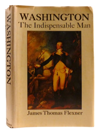 Item #322009 WASHINGTON: THE INDISPENSABLE MAN. James Thomas Flexner