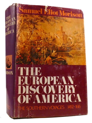 Item #322071 THE EUROPEAN DISCOVERY OF AMERICA The Southern Voyages A. D. 1492-1616. Samuel Eliot...