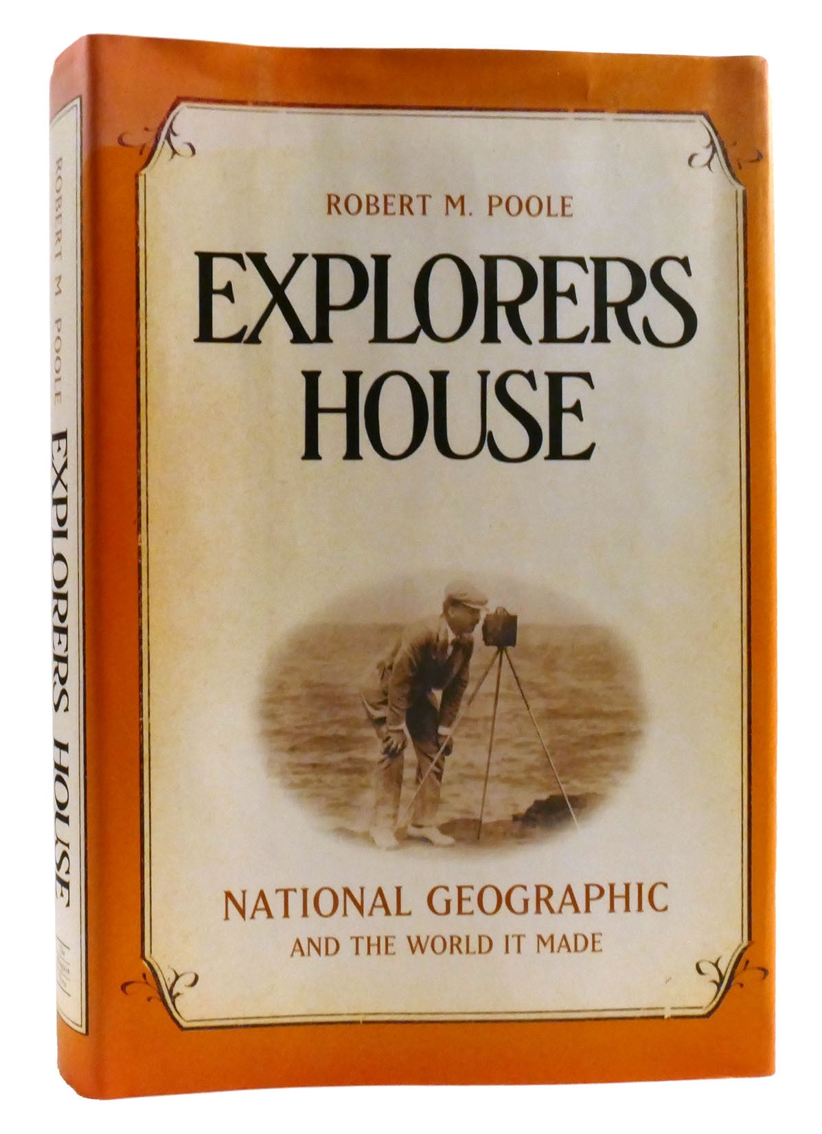 EXPLORERS HOUSE; National Geographic and the World it Made | Robert M ...