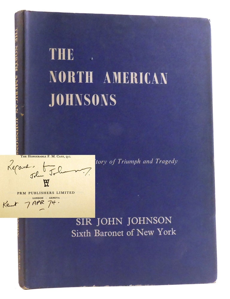 Item #322250 THE NORTH AMERICAN JOHNSONS; A Short Story of Triumph and Tragedy Signed. Sir John Johnson.