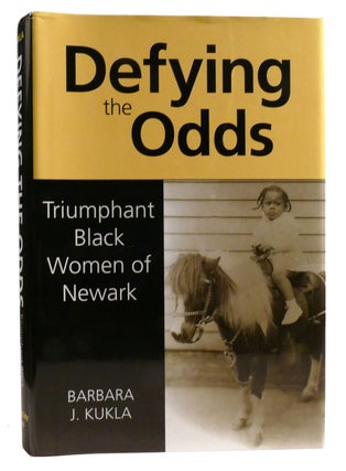 Item #322828 DEFYING THE ODDS; Triumphant Black Women of Newark. Barbara J. Kukla