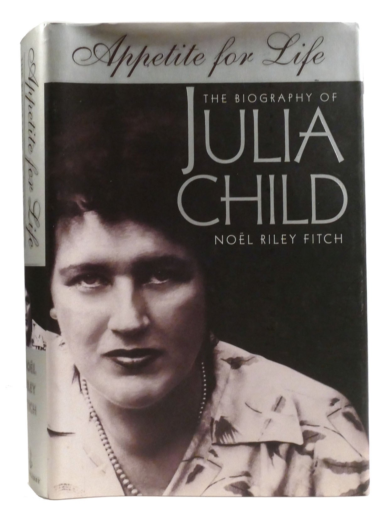 APPETITE FOR LIFE The Biography of Julia Child | Noel Riley Fitch ...