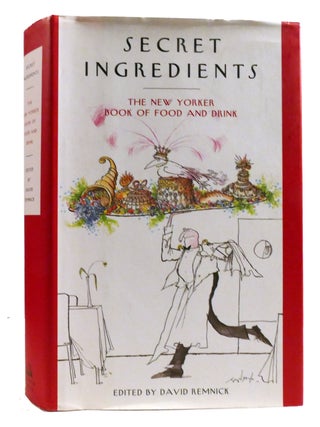 Item #323752 SECRET INGREDIENTS The New Yorker Book of Food and Drink. David Remnick