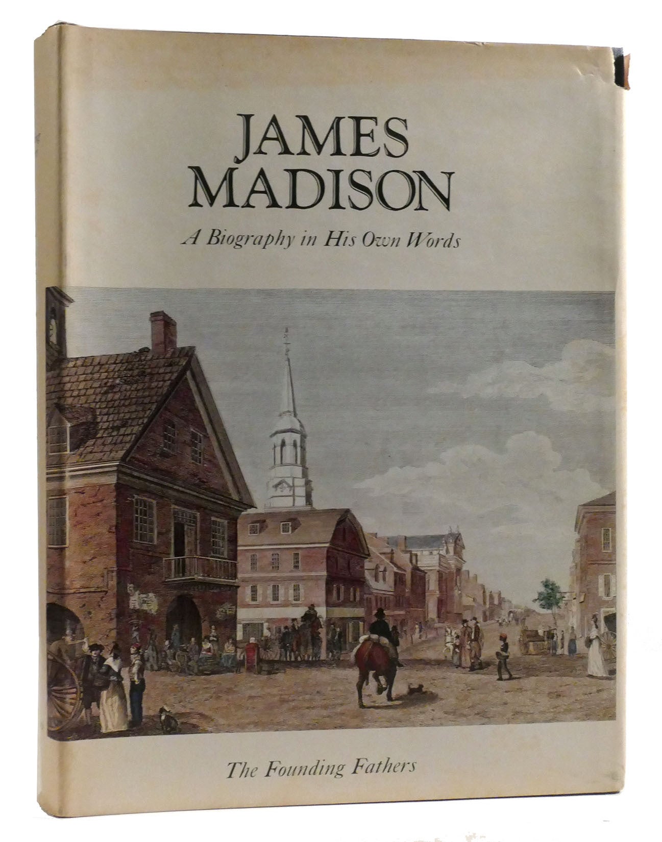 JAMES MADISON: A BIOGRAPHY IN HIS OWN WORDS VOLUME I. | The James ...