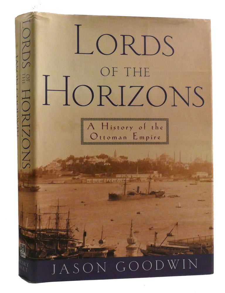 LORDS OF THE HORIZONS A History of the Ottoman Empire | Jason Goodwin ...