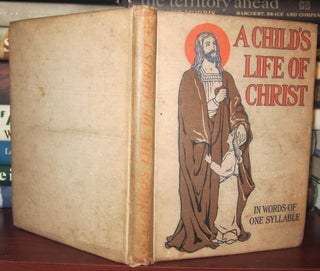 A CHILD'S LIFE OF CHRIST : In Words of One Syllable