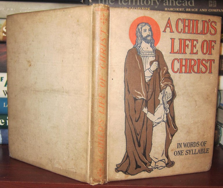 Item #32511 A CHILD'S LIFE OF CHRIST : In Words of One Syllable. Henry Altemus.