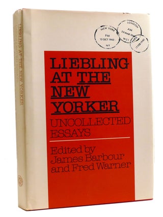 Item #325729 LIEBLING AT THE NEW YORKER Uncollected Essays. James Barbour Fred Warner