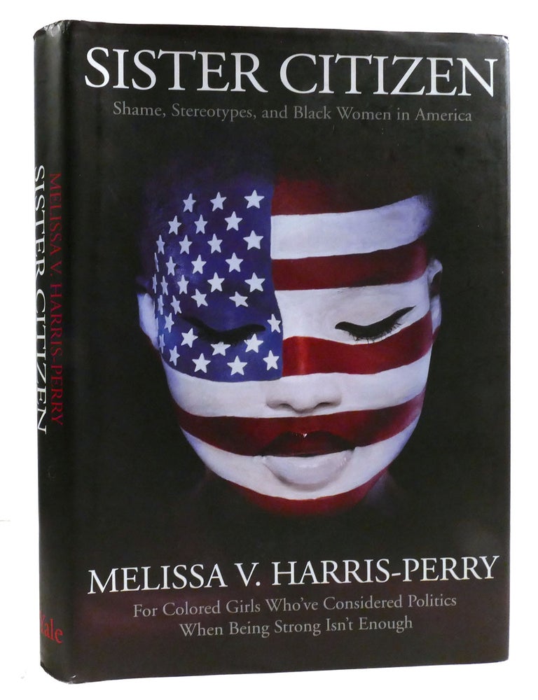 Item #325767 SISTER CITIZEN; Shame, Stereotypes, and Black Women in America. Melissa V. Harris-Perry.