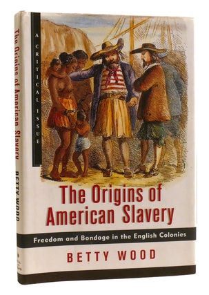 Item #325942 THE ORIGINS OF AMERICAN SLAVERY; Freedom and Bondage in the English Colonies. Betty...