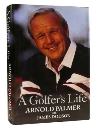 Item #325987 A GOLFER'S LIFE. James Dodson Arnold Palmer