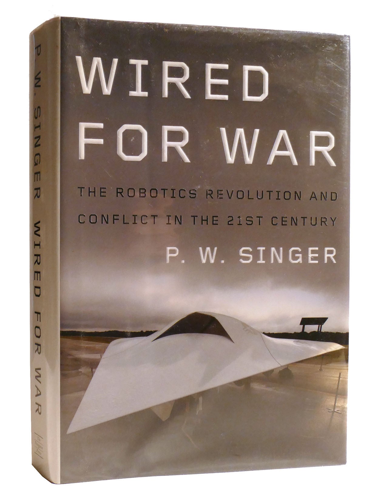 WIRED FOR WAR; The Robotics Revolution and Conflict in the 21st Century ...