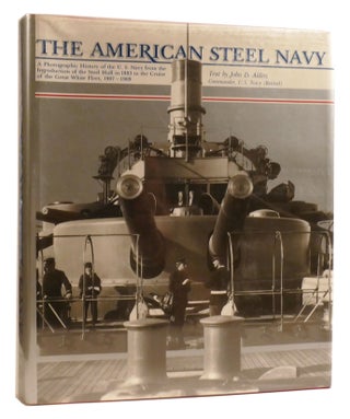 Item #326229 THE AMERICAN STEEL NAVY; A Photographic History of the U. S. Navy from the...