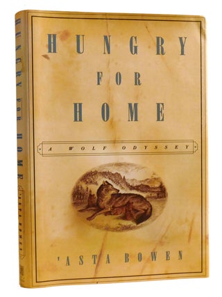 Item #326424 HUNGRY FOR HOME: A WOLF ODYSSEY. 'Asta Bowen