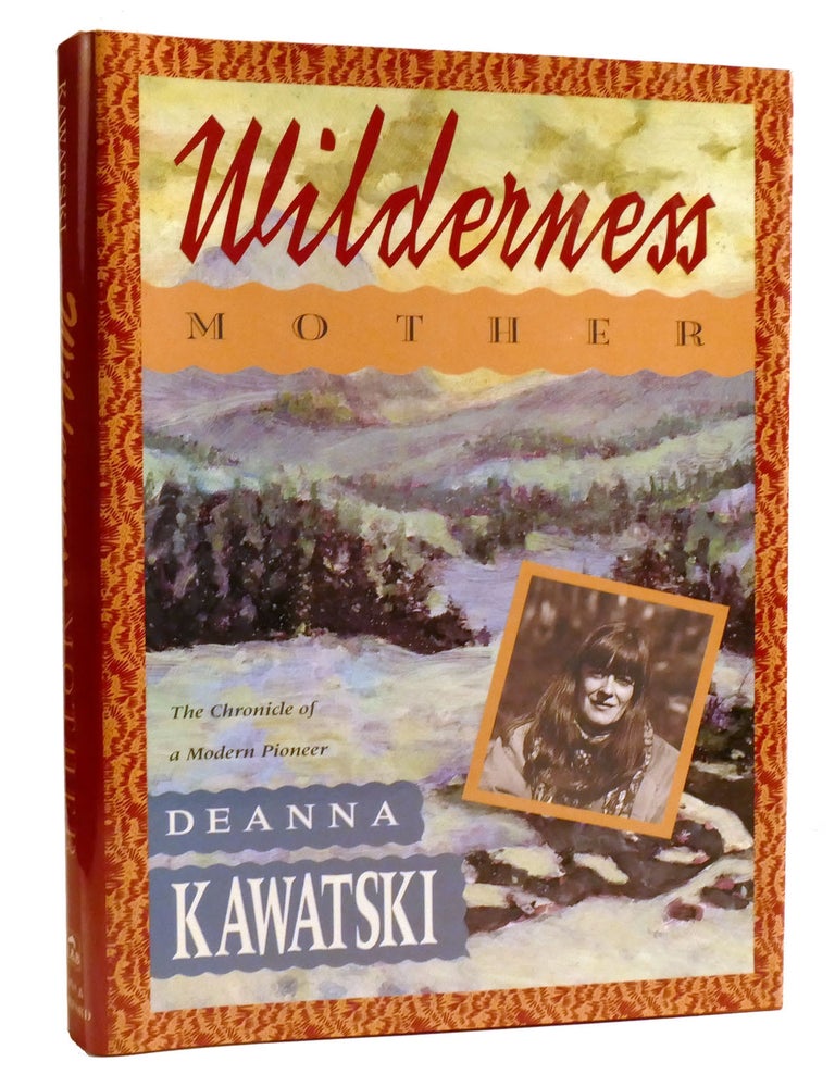 Item #326425 WILDERNESS MOTHER; The Chronicle of a Modern Pioneer. Deanna Kawatski.
