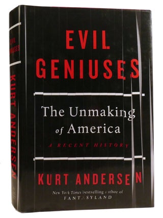 Item #327357 EVIL GENIUSES: THE UNMAKING OF AMERICA A Recent History. Kurt Andersen