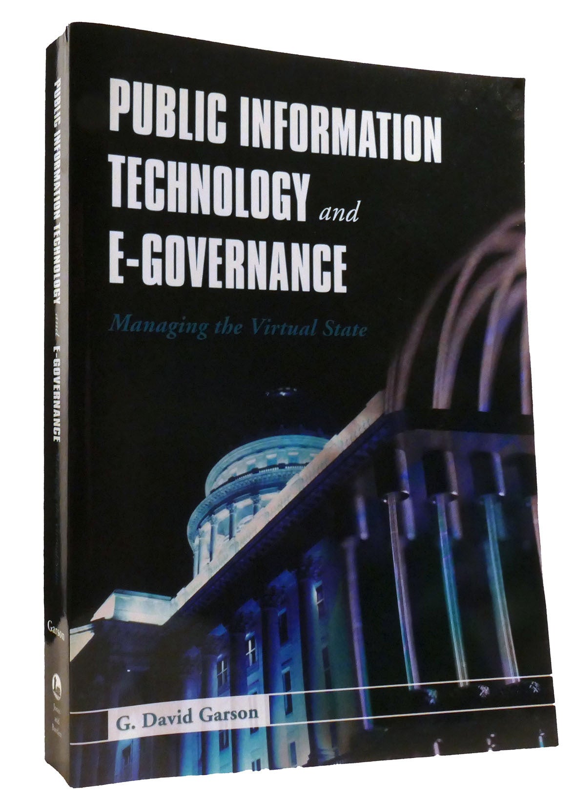 PUBLIC INFORMATION TECHNOLOGY AND E-GOVERNANCE Managing the Virtual State | G. David Garson ...