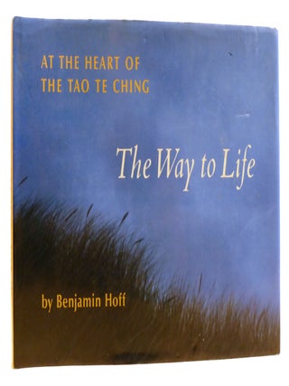 Item #327874 THE WAY TO LIFE; At the Heart of the Tao Te Ching. Benjamin Hoff