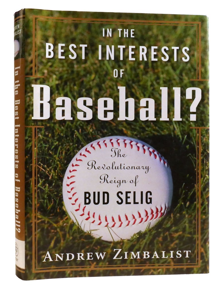 Item #328060 IN THE BEST INTERESTS OF BASEBALL? ; The Revolutionary Reign of Bud Selig. Andrew Zimbalist.