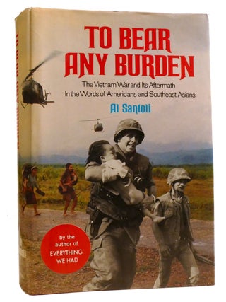 Item #328091 TO BEAR ANY BURDEN The Vietnam War and its Aftermath in the Words of Americans and...