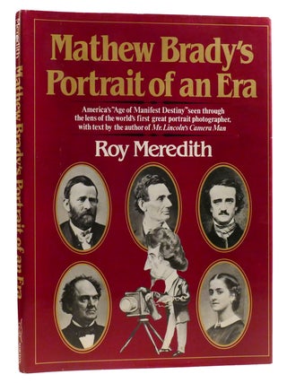Item #328156 MATHEW BRADY'S PORTRAIT OF AN ERA America's "Age of Manifest Destiny" Seen through...